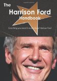 The Harrison Ford Handbook - Everything You Need to Know about Harrison Ford